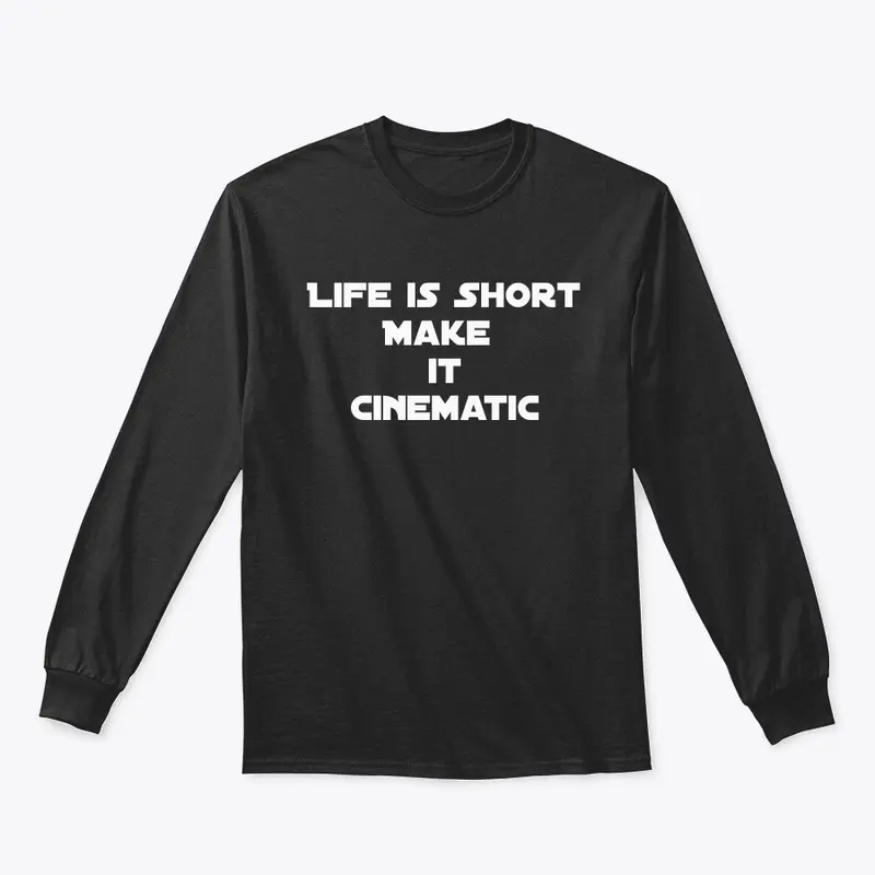 Life is Short, Make it Cinematic