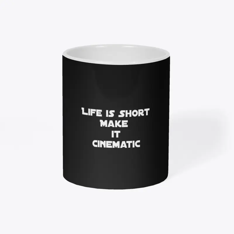 Life is Short, Make it Cinematic